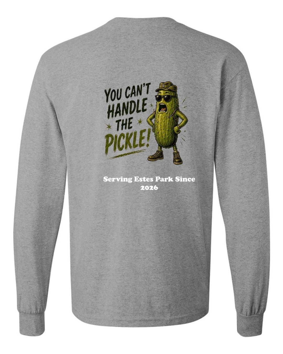 You Can't Handle the Pickle Long Sleeve Shirt