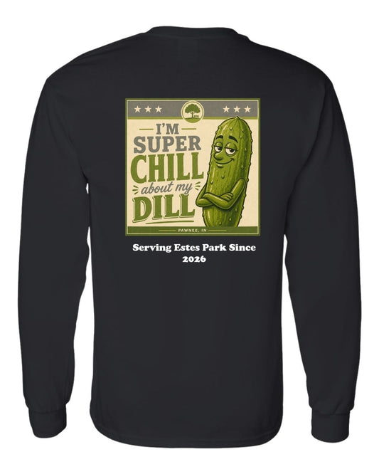 I'm Super Chill about my Dill Long Sleeve Shirt