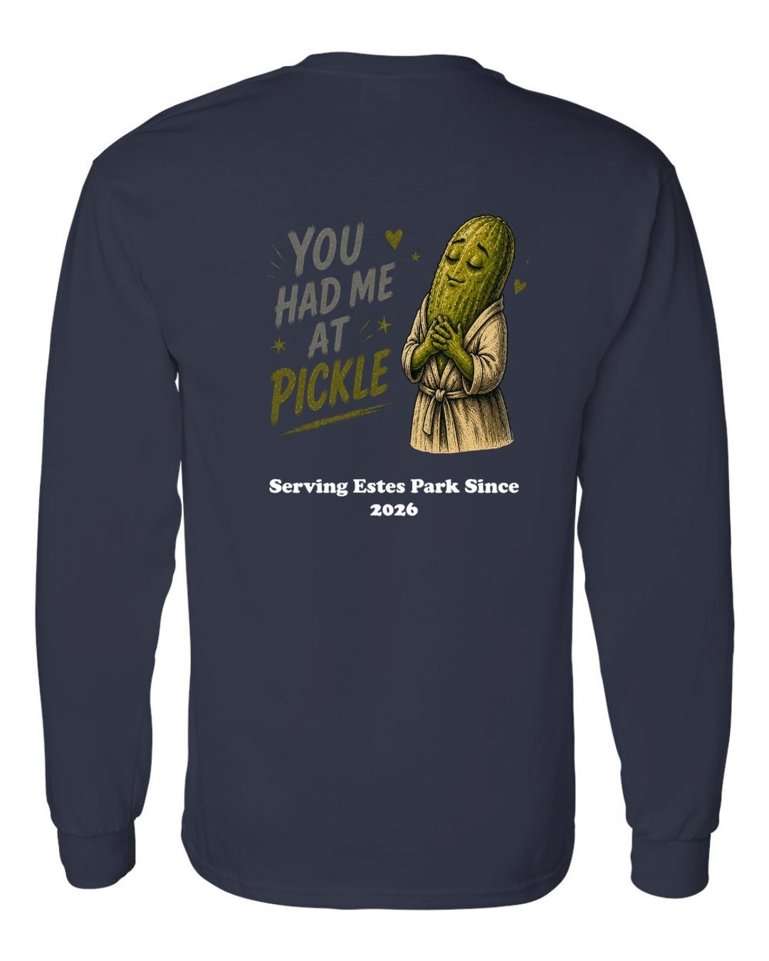 You Had me at Pickle Long Sleeve Shirt