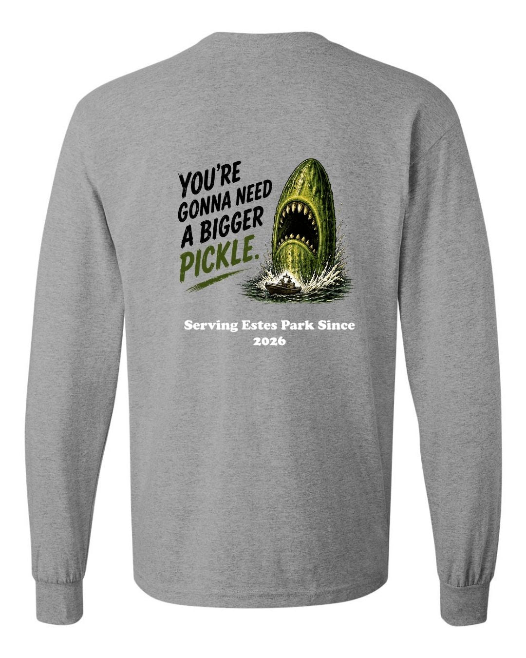 You're gonna need a Bigger Pickle Long Sleeve Shirt