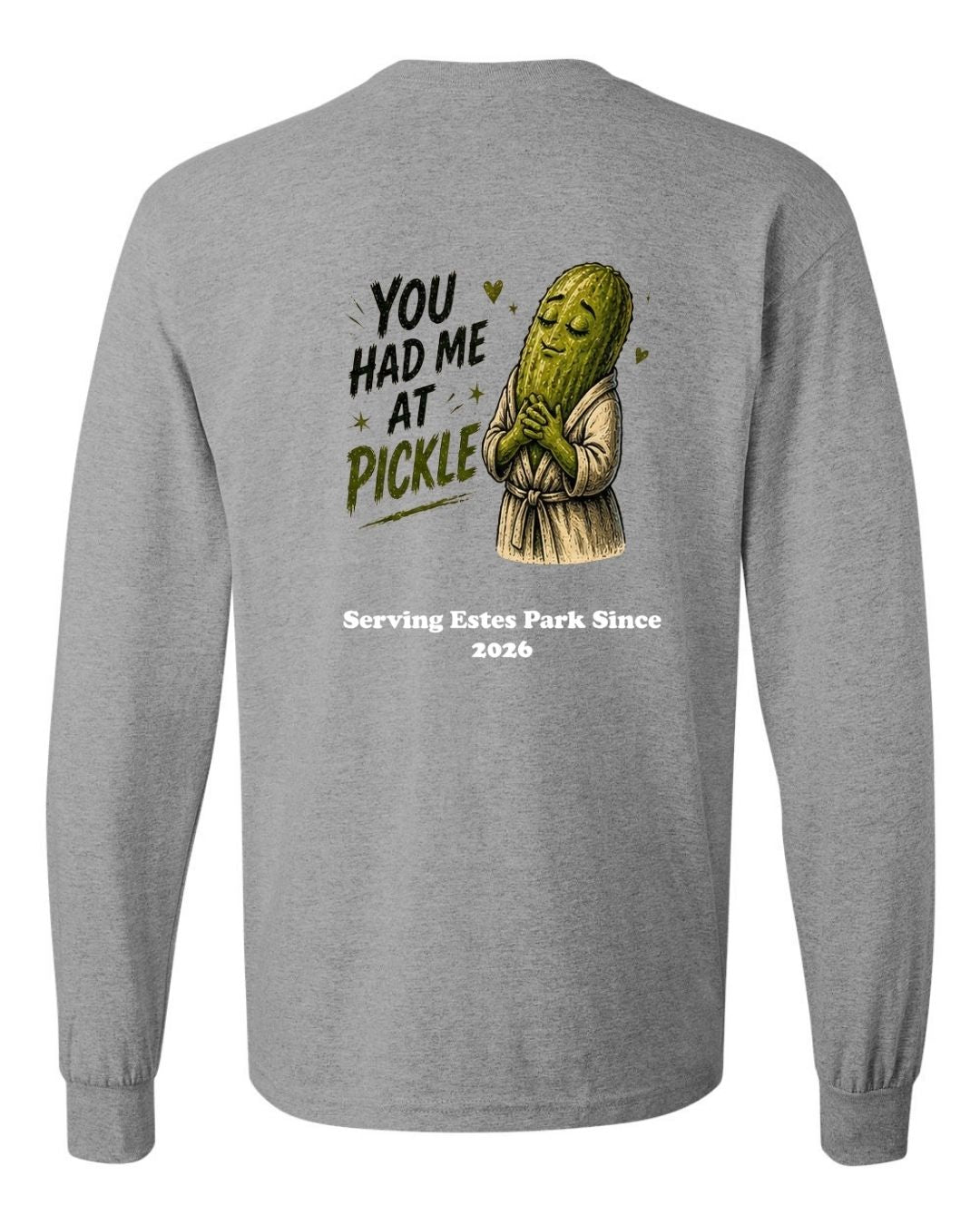 You Had me at Pickle Long Sleeve Shirt