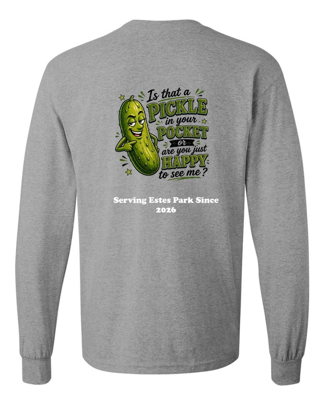 Is that a Pickle in Your Pocket Long Sleeve Shirt