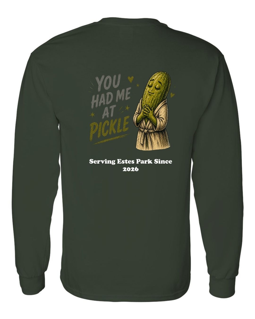 You Had me at Pickle Long Sleeve Shirt