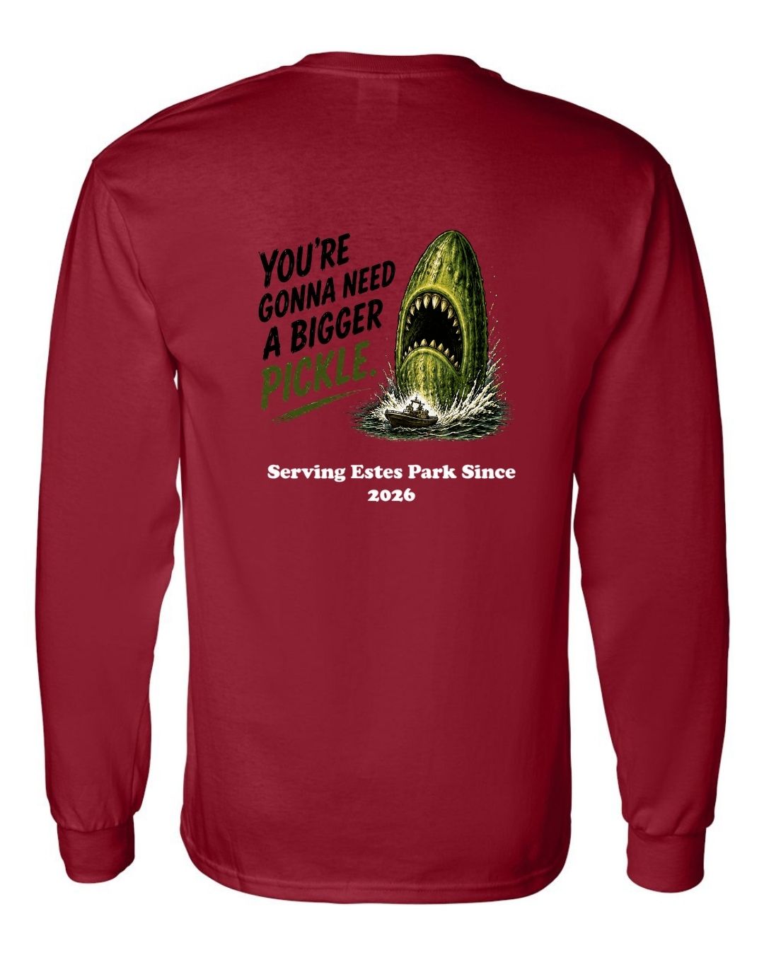 You're gonna need a Bigger Pickle Long Sleeve Shirt